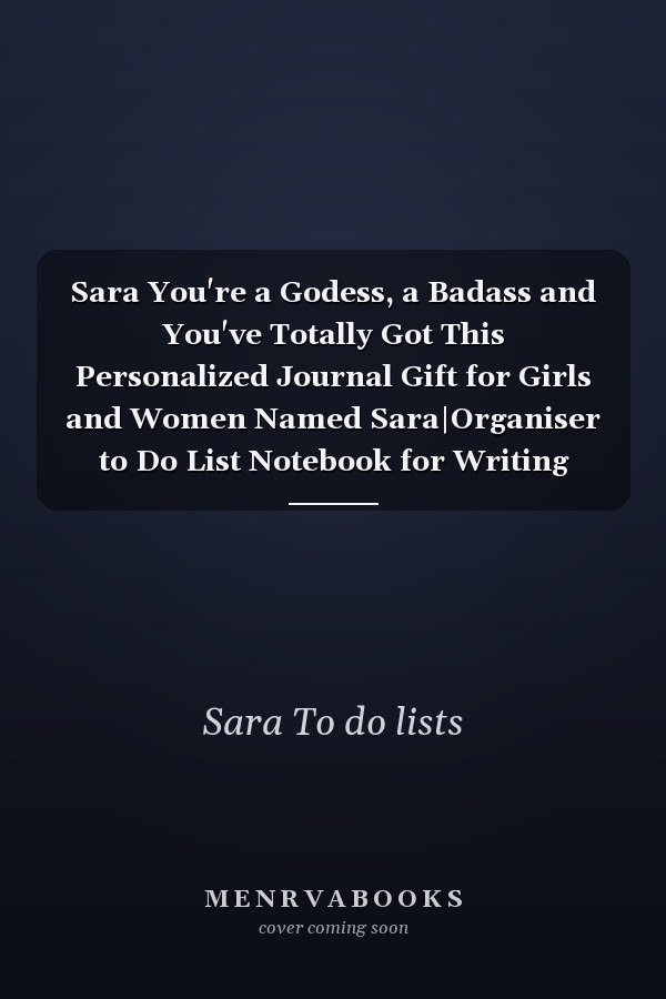 Sara You're a Godess, a Badass and You've Totally Got This Personalized Journal Gift for Girls and Women Named Sara|Organiser to Do List Notebook for Writing Notes and Thoughts|Christmas Gift for Her|110 Blank Lined Pages 6x9 Inches