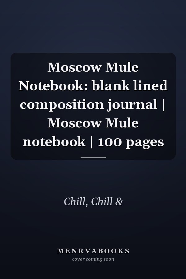 Moscow Mule Notebook: blank lined composition journal | Moscow Mule notebook | 100 pages