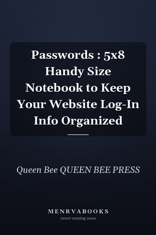 Passwords : 5x8 Handy Size Notebook to Keep Your Website Log-In Info Organized