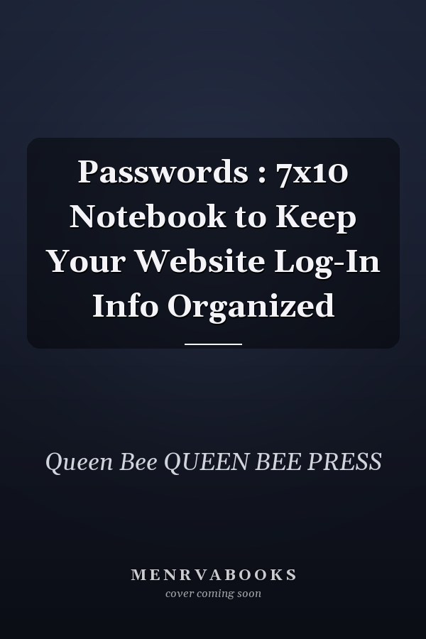 Passwords : 7x10 Notebook to Keep Your Website Log-In Info Organized