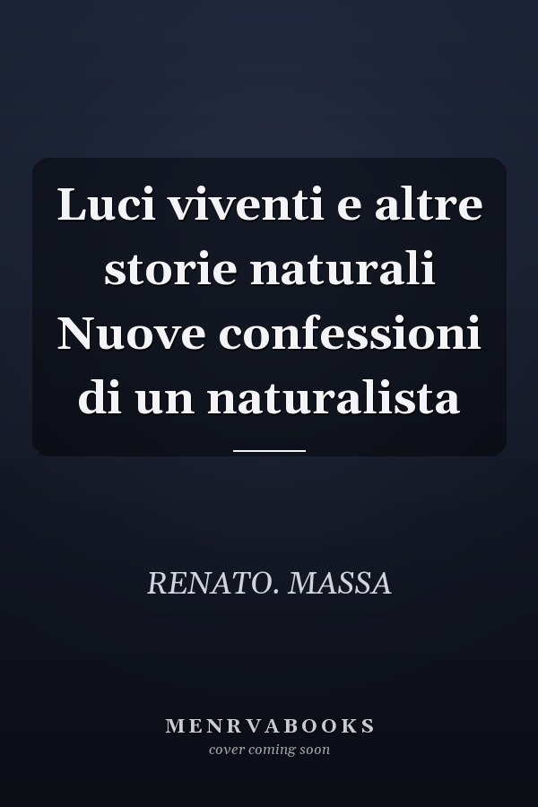 Luci viventi e altre storie naturali Nuove confessioni di un naturalista