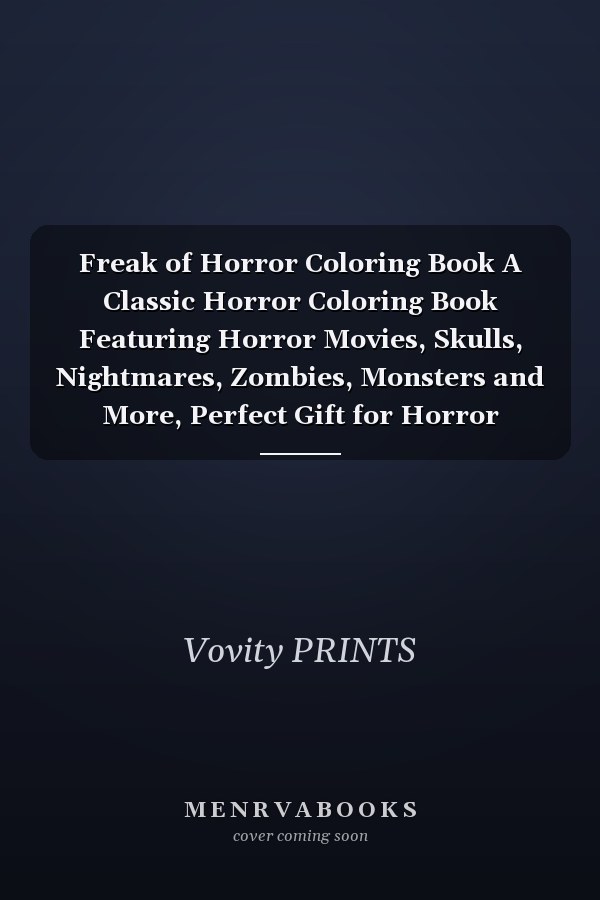 Freak of Horror Coloring Book A Classic Horror Coloring Book Featuring Horror Movies, Skulls, Nightmares, Zombies, Monsters and More, Perfect Gift for Horror Lovers