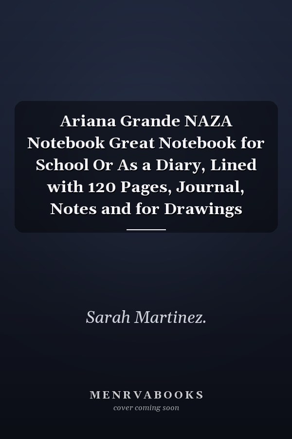 Ariana Grande NAZA Notebook Great Notebook for School Or As a Diary, Lined with 120 Pages, Journal, Notes and for Drawings
