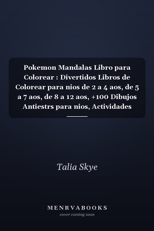 Pokemon Mandalas Libro para Colorear : Divertidos Libros de Colorear para nios de 2 a 4 aos, de 5 a 7 aos, de 8 a 12 aos, +100 Dibujos Antiestrs para nios, Actividades Creativas para Nios