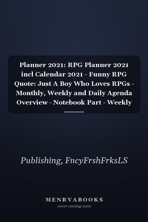 Planner 2021: RPG Planner 2021 incl Calendar 2021 - Funny RPG Quote: Just A Boy Who Loves RPGs - Monthly, Weekly and Daily Agenda Overview - Notebook Part - Weekly Calendar Double Page - RPG gift"