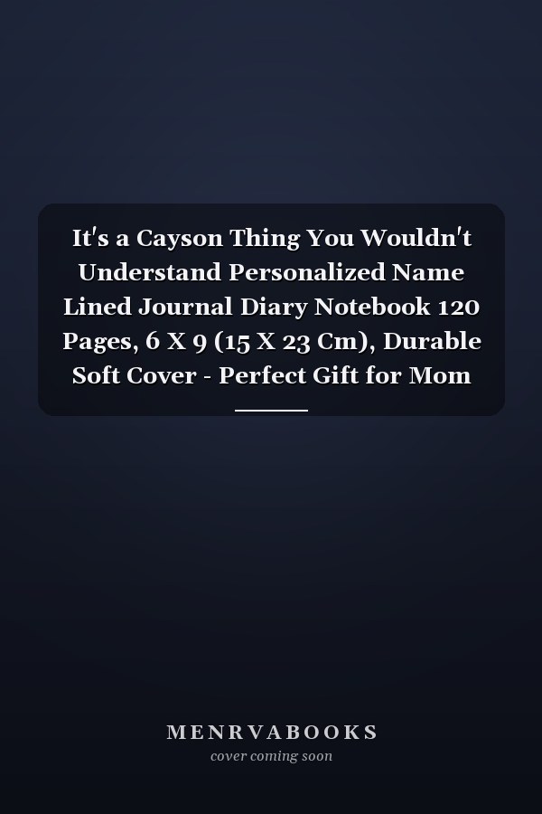 It's a Cayson Thing You Wouldn't Understand Personalized Name Lined Journal Diary Notebook 120 Pages, 6 X 9 (15 X 23 Cm), Durable Soft Cover - Perfect Gift for Mom for Birthdays, Christmas, Appreciation and Encouragement ...