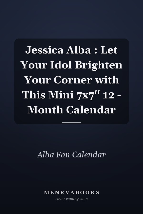 Jessica Alba : Let Your Idol Brighten Your Corner with This Mini 7x7'' 12 - Month Calendar