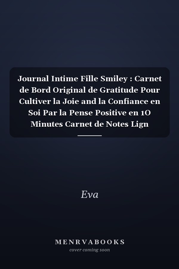 Journal Intime Fille Smiley : Carnet de Bord Original de Gratitude Pour Cultiver la Joie and la Confiance en Soi Par la Pense Positive en 1O Minutes Carnet de Notes Lign Notebook Bullet Journal,Croquis Dessin -Cadeau Pour Filles Trop Magnifique