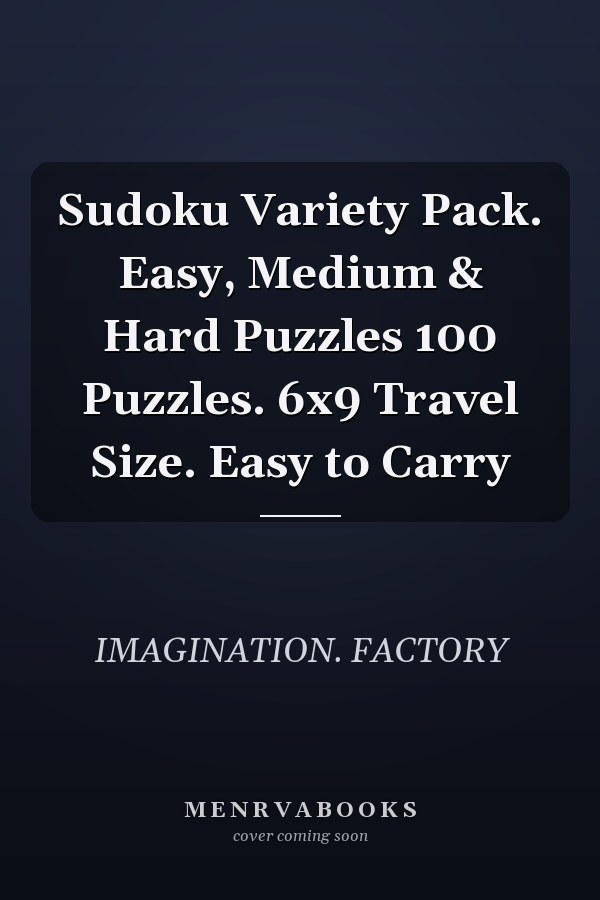 Sudoku Variety Pack. Easy, Medium & Hard Puzzles 100 Puzzles. 6x9 Travel Size. Easy to Carry