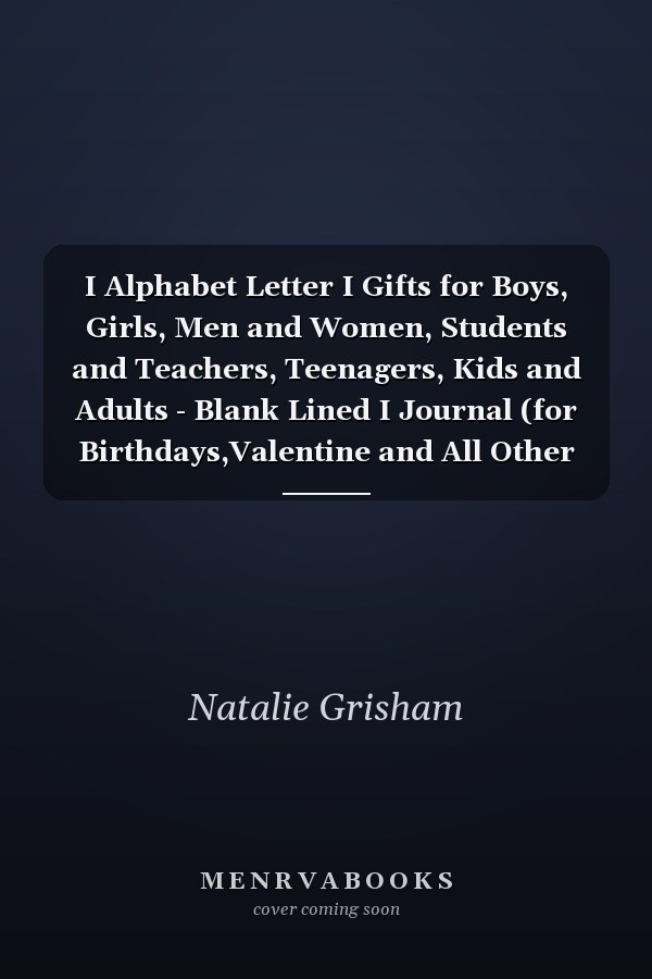 I Alphabet Letter I Gifts for Boys, Girls, Men and Women, Students and Teachers, Teenagers, Kids and Adults - Blank Lined I Journal (for Birthdays,Valentine and All Other Giving Events)