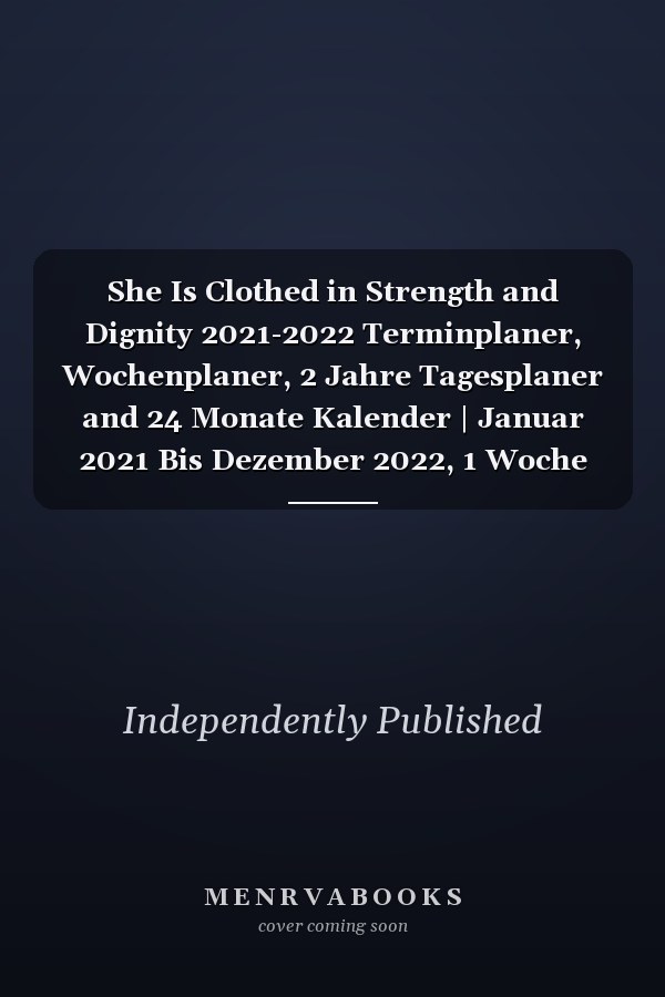 She Is Clothed in Strength and Dignity 2021-2022 Terminplaner, Wochenplaner, 2 Jahre Tagesplaner and 24 Monate Kalender | Januar 2021 Bis Dezember 2022, 1 Woche Pro Seite | Grauer Marmor und Gold