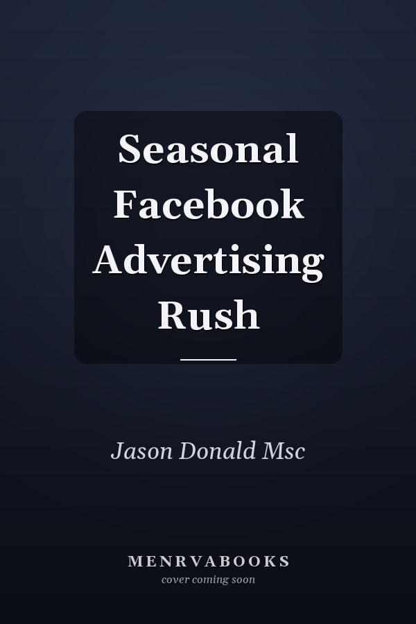 Seasonal Facebook Advertising Rush