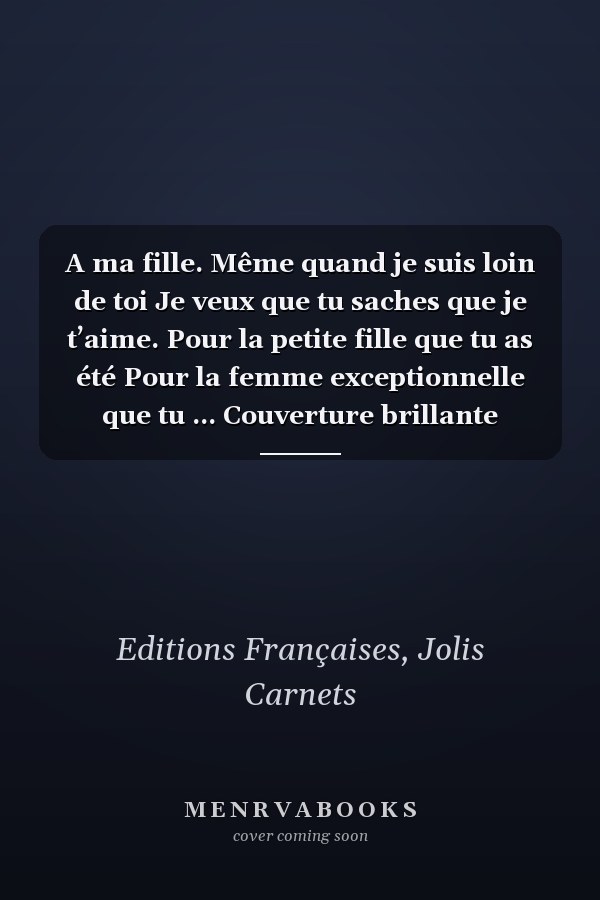 A ma fille. Même quand je suis loin de toi Je veux que tu saches que je t’aime. Pour la petite fille que tu as été Pour la femme exceptionnelle que tu ... Couverture brillante souple (French Edition)