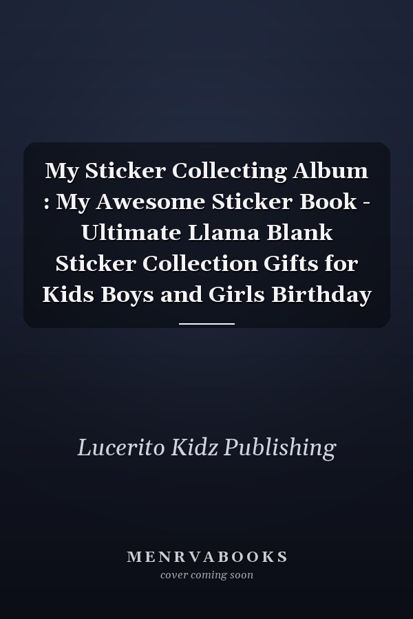 My Sticker Collecting Album : My Awesome Sticker Book - Ultimate Llama Blank Sticker Collection Gifts for Kids Boys and Girls Birthday