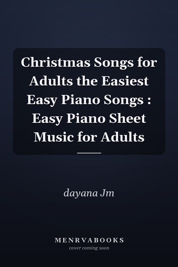 Christmas Songs for Adults the Easiest Easy Piano Songs : Easy Piano Sheet Music for Adults