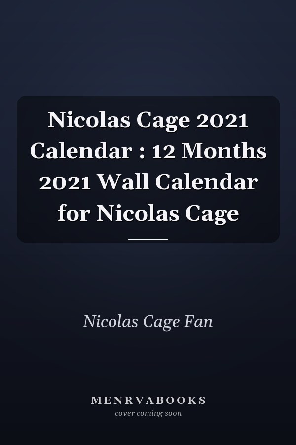 Nicolas Cage 2021 Calendar : 12 Months 2021 Wall Calendar for Nicolas Cage