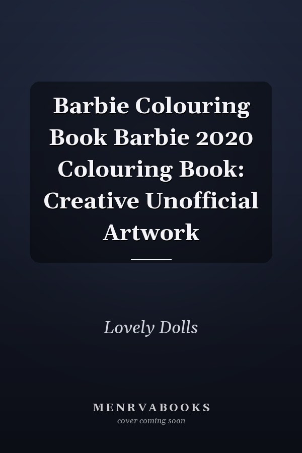 Barbie Colouring Book Barbie 2020 Colouring Book: Creative Unofficial Artwork