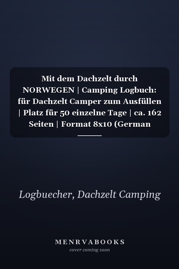 Mit dem Dachzelt durch NORWEGEN | Camping Logbuch: für Dachzelt Camper zum Ausfüllen | Platz für 50 einzelne Tage | ca. 162 Seiten | Format 8x10 (German Edition)