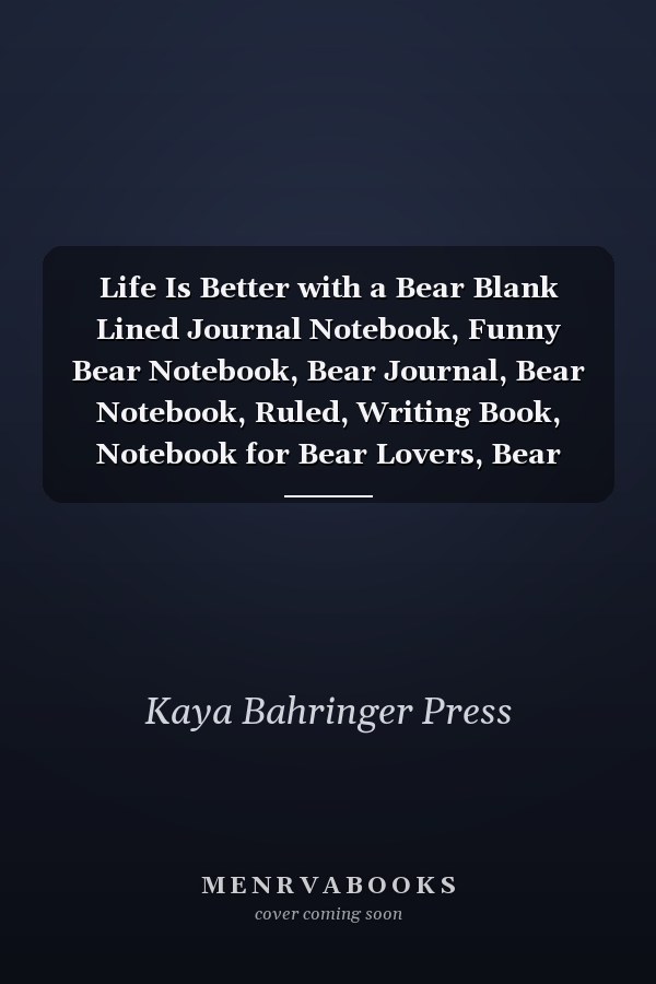 Life Is Better with a Bear Blank Lined Journal Notebook, Funny Bear Notebook, Bear Journal, Bear Notebook, Ruled, Writing Book, Notebook for Bear Lovers, Bear Gifts