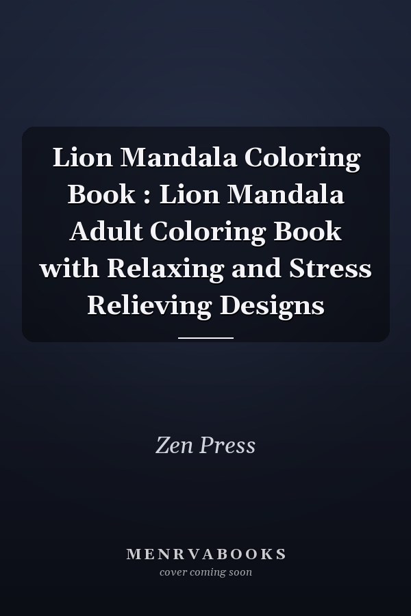 Lion Mandala Coloring Book : Lion Mandala Adult Coloring Book with Relaxing and Stress Relieving Designs