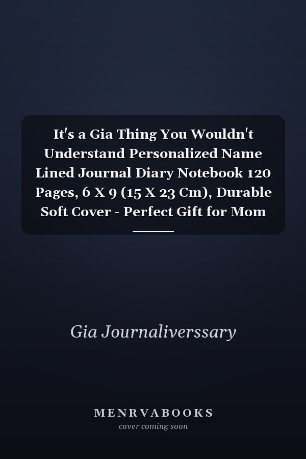 It's a Gia Thing You Wouldn't Understand Personalized Name Lined Journal Diary Notebook 120 Pages, 6 X 9 (15 X 23 Cm), Durable Soft Cover - Perfect Gift for Mom for Birthdays, Christmas, Appreciation and Encouragement ...