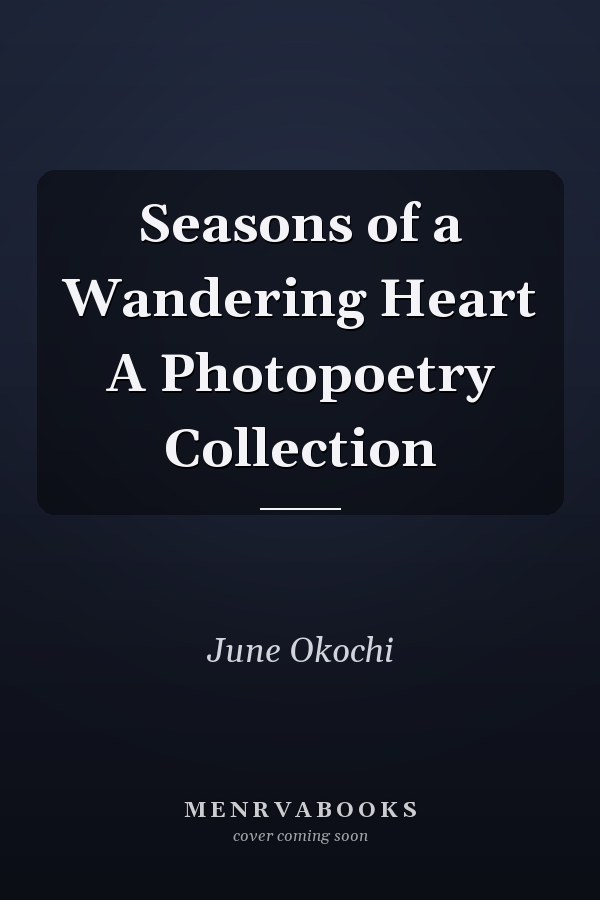 Seasons of a Wandering Heart A Photopoetry Collection