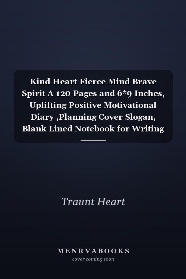 Kind Heart Fierce Mind Brave Spirit A 120 Pages and 6*9 Inches, Uplifting Positive Motivational Diary ,Planning Cover Slogan, Blank Lined Notebook for Writing