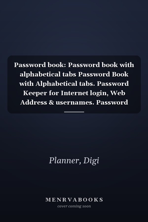 Password book: Password book with alphabetical tabs Password Book with Alphabetical tabs. Password Keeper for Internet login, Web Address & usernames. Password Journal for