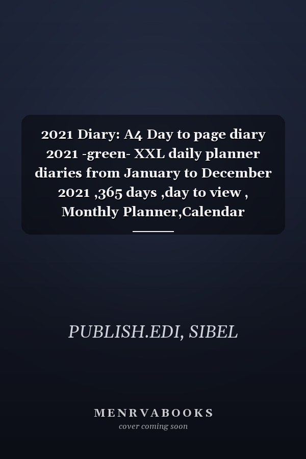 2021 Diary: A4 Day to page diary 2021 -green- XXL daily planner diaries from January to December 2021 ,365 days ,day to view , Monthly Planner,Calendar ,Schedule + Organizer