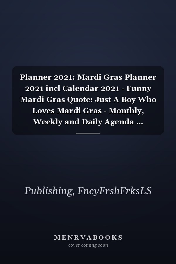 Planner 2021: Mardi Gras Planner 2021 incl Calendar 2021 - Funny Mardi Gras Quote: Just A Boy Who Loves Mardi Gras - Monthly, Weekly and Daily Agenda ... Calendar Double Page - Mardi Gras gift"