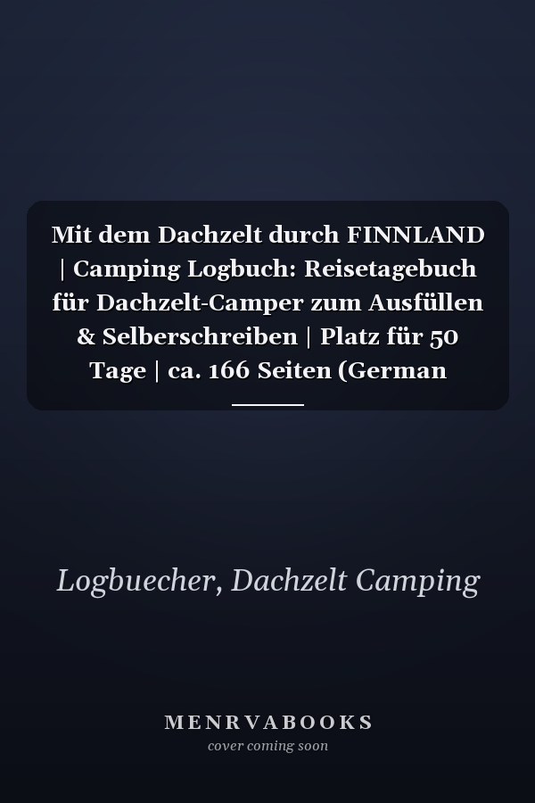 Mit dem Dachzelt durch FINNLAND | Camping Logbuch: Reisetagebuch für Dachzelt-Camper zum Ausfüllen & Selberschreiben | Platz für 50 Tage | ca. 166 Seiten (German Edition)