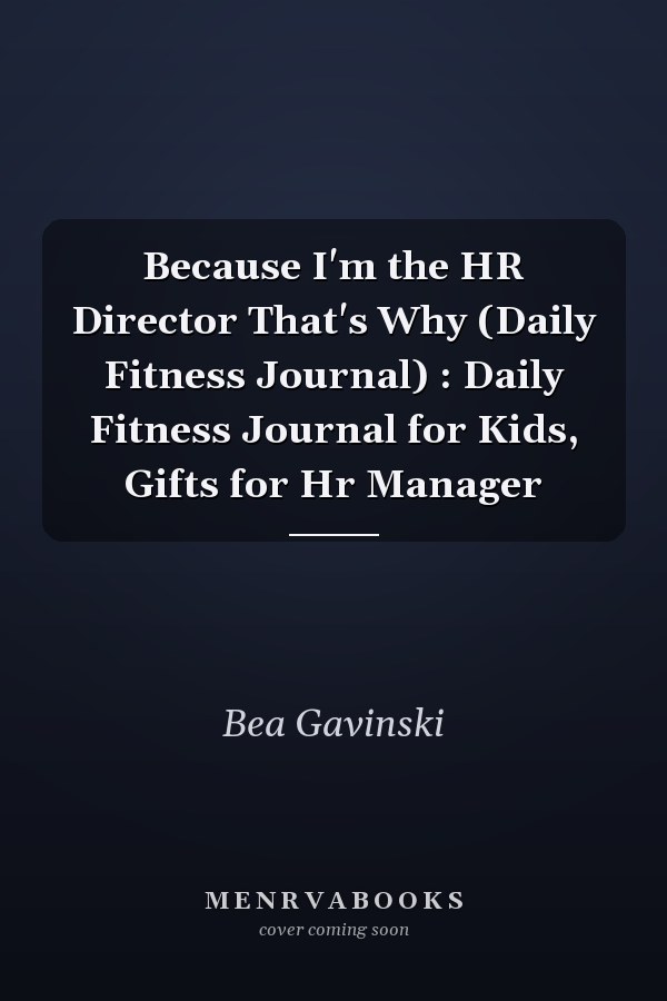 Because I'm the HR Director That's Why (Daily Fitness Journal) : Daily Fitness Journal for Kids, Gifts for Hr Manager