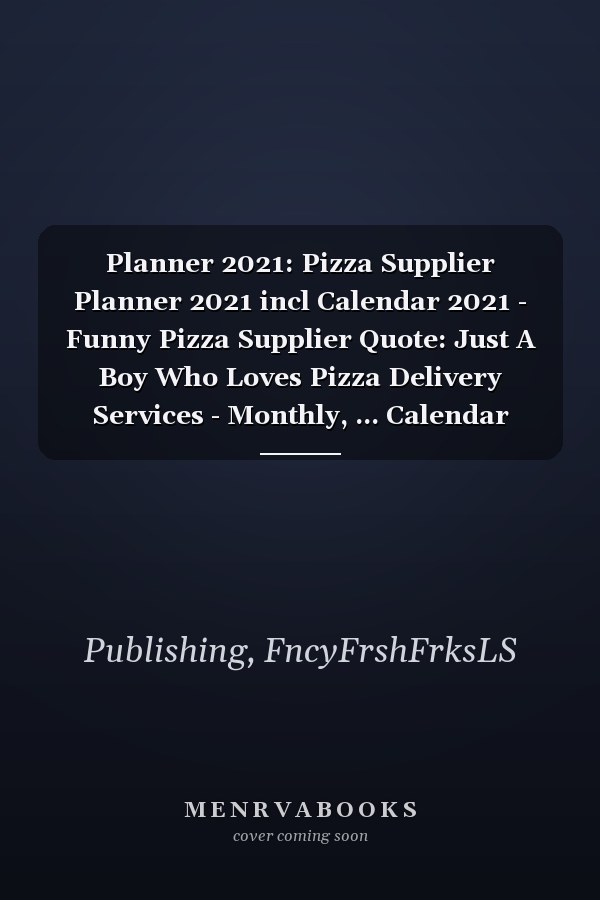 Planner 2021: Pizza Supplier Planner 2021 incl Calendar 2021 - Funny Pizza Supplier Quote: Just A Boy Who Loves Pizza Delivery Services - Monthly, ... Calendar Double Page - Pizza Supplier gift"