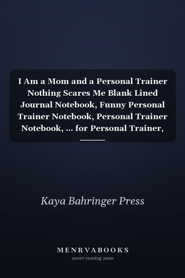 I Am a Mom and a Personal Trainer Nothing Scares Me Blank Lined Journal Notebook, Funny Personal Trainer Notebook, Personal Trainer Notebook, ... for Personal Trainer, Personal Trainer Gifts