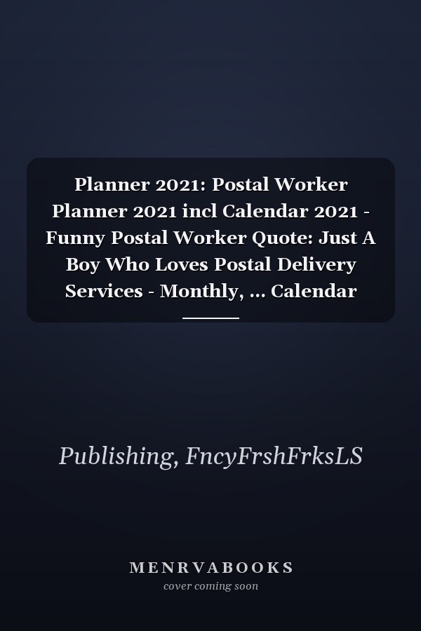 Planner 2021: Postal Worker Planner 2021 incl Calendar 2021 - Funny Postal Worker Quote: Just A Boy Who Loves Postal Delivery Services - Monthly, ... Calendar Double Page - Postal Worker gift"