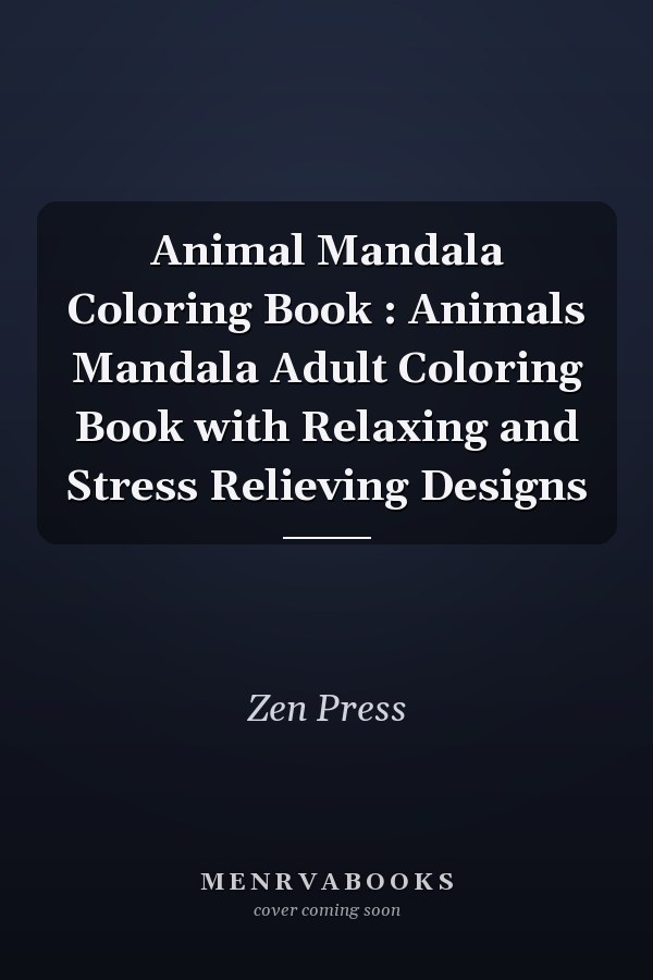 Animal Mandala Coloring Book : Animals Mandala Adult Coloring Book with Relaxing and Stress Relieving Designs