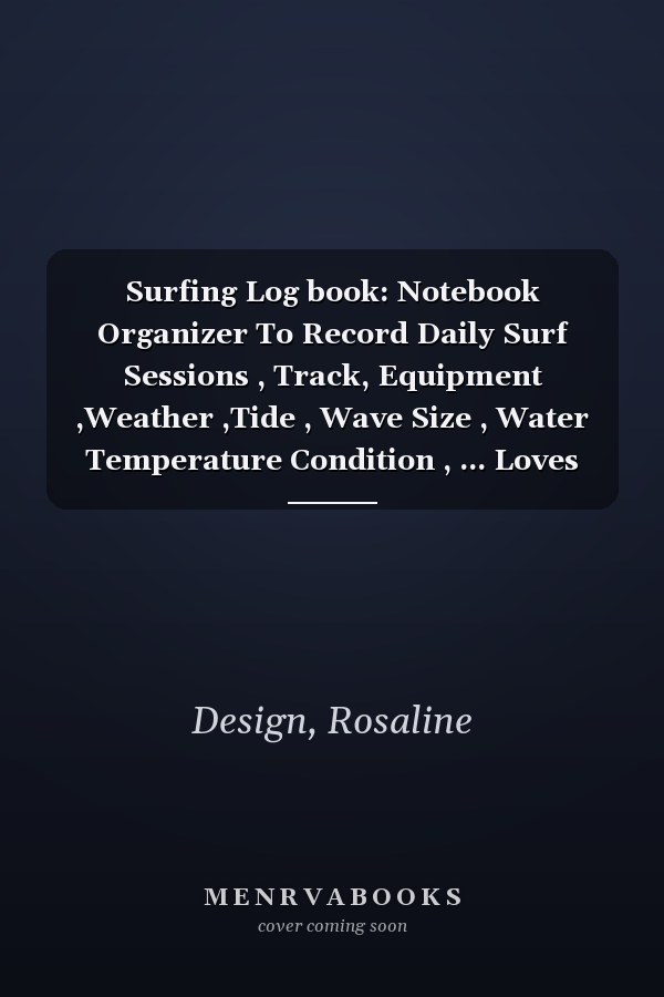 Surfing Log book: Notebook Organizer To Record Daily Surf Sessions , Track, Equipment ,Weather ,Tide , Wave Size , Water Temperature Condition , ... Loves Water Sports (8"x10" 120P) -Paperback