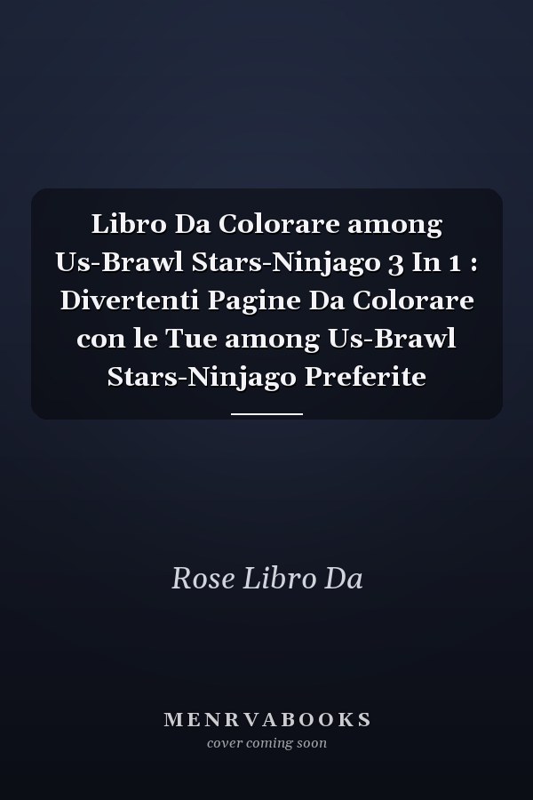 Libro Da Colorare among Us-Brawl Stars-Ninjago 3 In 1 : Divertenti Pagine Da Colorare con le Tue among Us-Brawl Stars-Ninjago Preferite