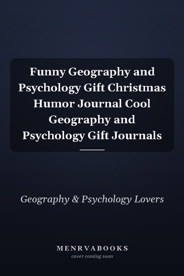 Funny Geography and Psychology Gift Christmas Humor Journal Cool Geography and Psychology Gift Journals