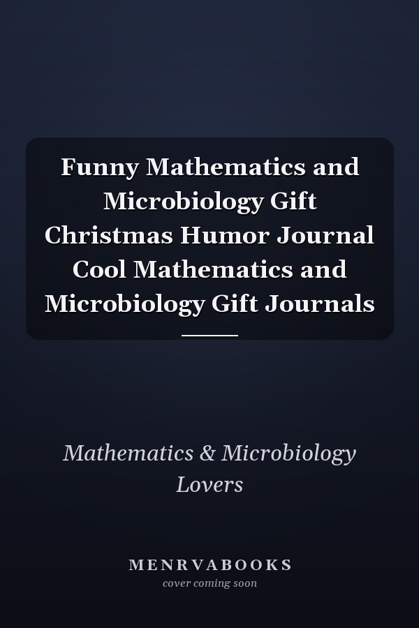 Funny Mathematics and Microbiology Gift Christmas Humor Journal Cool Mathematics and Microbiology Gift Journals