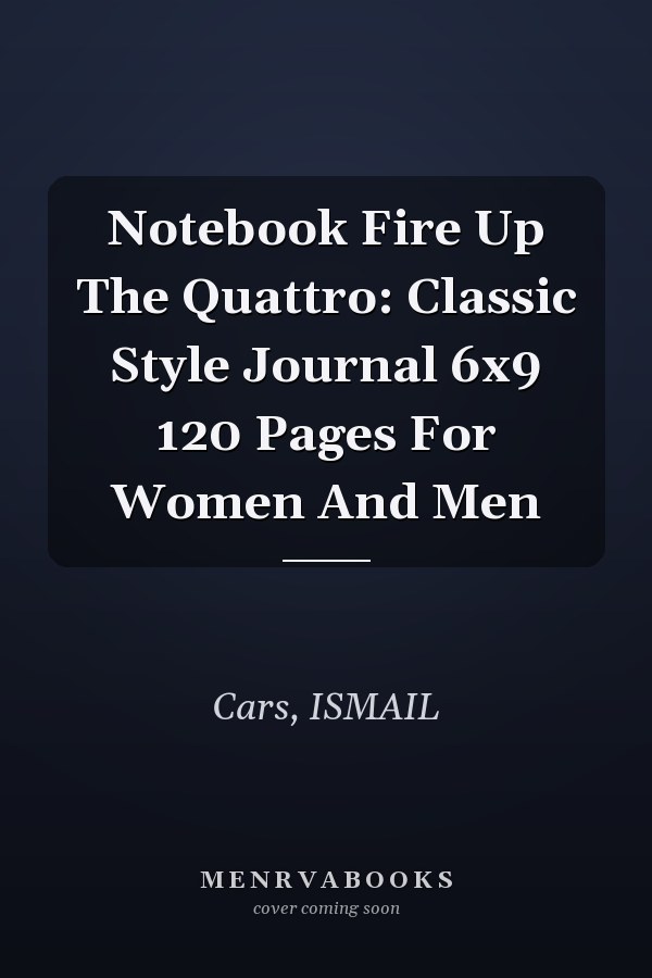 Notebook Fire Up The Quattro: Classic Style Journal 6x9 120 Pages For Women And Men