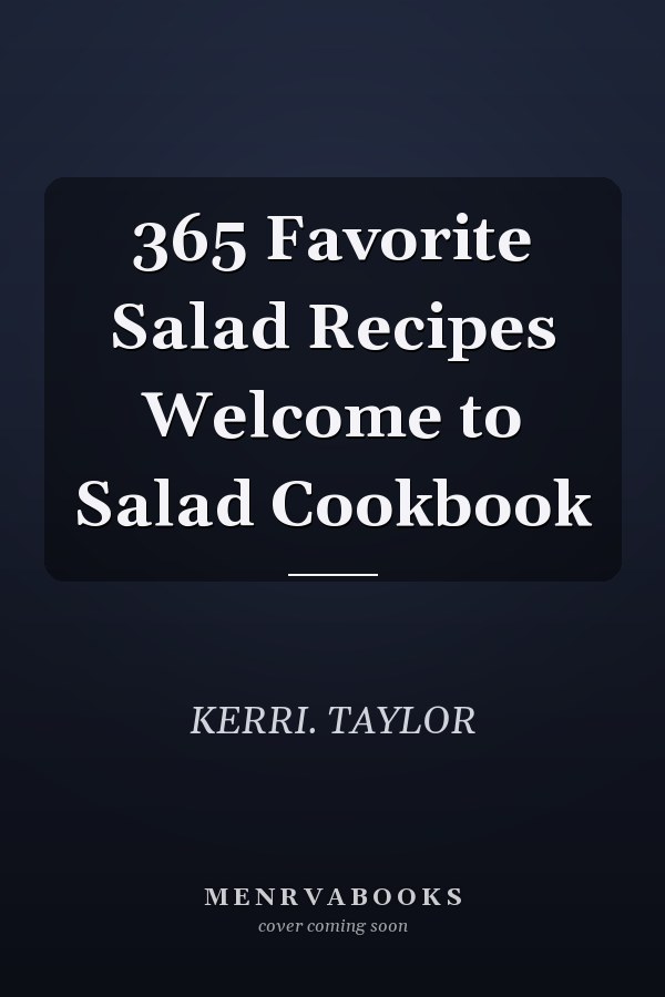 365 Favorite Salad Recipes Welcome to Salad Cookbook