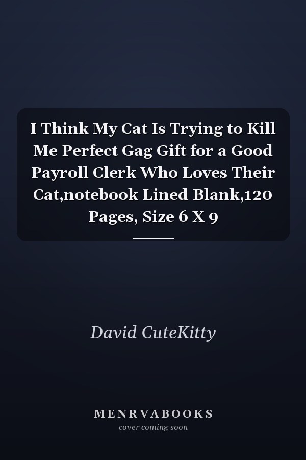 I Think My Cat Is Trying to Kill Me Perfect Gag Gift for a Good Payroll Clerk Who Loves Their Cat,notebook Lined Blank,120 Pages, Size 6 X 9