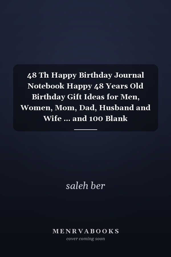48 Th Happy Birthday Journal Notebook Happy 48 Years Old Birthday Gift Ideas for Men, Women, Mom, Dad, Husband and Wife ... and 100 Blank Pages,6x9,Soft Cover,Matte Finish