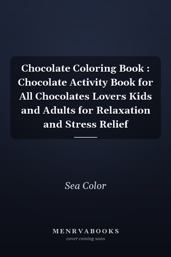 Chocolate Coloring Book : Chocolate Activity Book for All Chocolates Lovers Kids and Adults for Relaxation and Stress Relief