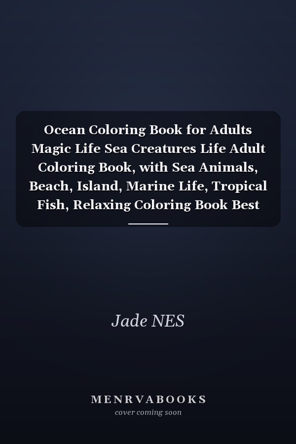 Ocean Coloring Book for Adults Magic Life Sea Creatures Life Adult Coloring Book, with Sea Animals, Beach, Island, Marine Life, Tropical Fish, Relaxing Coloring Book Best Gift Idea