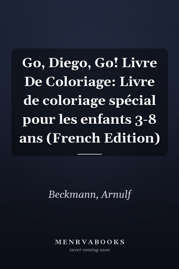 Go, Diego, Go! Livre De Coloriage: Livre de coloriage spécial pour les enfants 3-8 ans (French Edition)