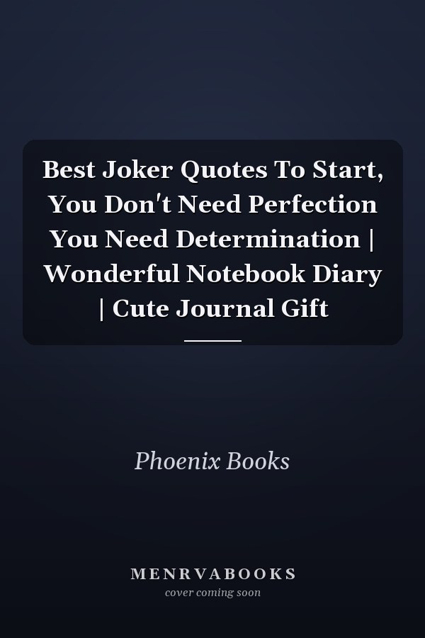 Best Joker Quotes To Start, You Don't Need Perfection You Need Determination | Wonderful Notebook Diary | Cute Journal Gift