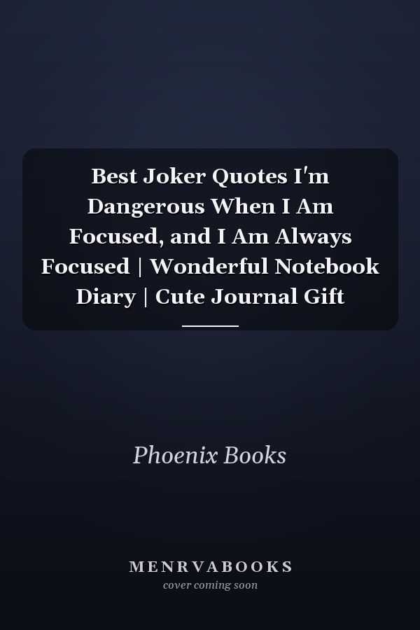 Best Joker Quotes I'm Dangerous When I Am Focused, and I Am Always Focused | Wonderful Notebook Diary | Cute Journal Gift