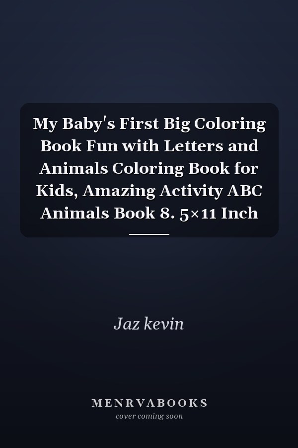 My Baby's First Big Coloring Book Fun with Letters and Animals Coloring Book for Kids, Amazing Activity ABC Animals Book 8. 5×11 Inch